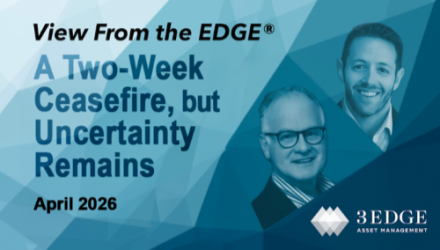 View From the EDGE® April 2026: A Two-Week Ceasefire, but Uncertainty Remains
